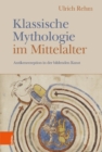 Klassische Mythologie im Mittelalter : Antikenrezeption in der bildenden Kunst - Book