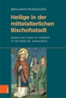 Heilige in der mittelalterlichen Bischofsstadt : Speyer und Lincoln im Vergleich (11. bis fruhes 16. Jahrhundert) - Book