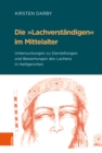Die »Lachverstandigen« im Mittelalter : Untersuchungen zu Darstellungen und Bewertungen des Lachens in Heiligenviten - Book
