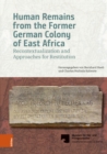 Human Remains from the Former German Colony of East Africa : Recontextualization and Approaches for Restitution - eBook