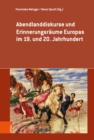 Abendlanddiskurse und Erinnerungsraume Europas im 19. und 20. Jahrhundert - Book
