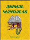 Animal Mandalas : Beautiful Mandalas for Stress Relief and Relaxation / Coloring Pages for Meditation and Mindfulness - Book
