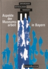 Aspekte der Museumsarbeit in Bayern : Erfahrungen, Entwicklungen, Tendenzen - Book