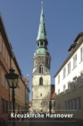 Die Schloss- und Stadtkirche St. Crucis (Kreuzkirche) in Hannover : 675 Jahre Kreuzkirche 1333-2008 - Book