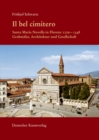 Il bel cimitero. Santa Maria Novella in Florenz 1279-1348 : Grabmaler, Architektur und Gesellschaft - Book