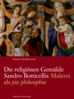 Die religiosen Gemalde Sandro Botticellis : Malerei als ›pia philosophia‹ - Book