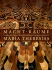 Macht-Raume Maria Theresias : Funktion und Zeremoniell in ihren Residenzen, Jagd- und Lustschloessern - Book