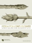 Form Follows Flower : Moritz Meurer, Karl Blossfeldt & Co. - Book