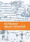 Architektur alpiner Sicherheit : Lawinenverbauung zwischen Technologie und Asthetik - Book