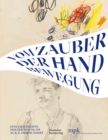 Vom Zauber der Handbewegung : Eine Geschichte der Zeichnung im 20. und 21. Jahrhundert - Book