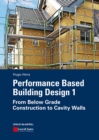 Performance Based Building Design 1 : From Below Grade Construction to Cavity Walls - Book