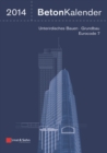 Beton-Kalender 2014 : Schwerpunkte: Unterirdisches Bauen - Grundbau - Eurocode 7 - Book