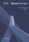 Beton-Kalender 2015 Schwerpunkte : Bauen im Bestand Brucken - Book