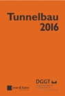 Tunnelbau 2016 : Kompendium der Tunnelbautechnologie Planungshilfe fur den Tunnelbau - Book