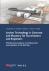 Anchor Technology in Concrete and Masonry for Practitioners and Engineers : With Recommendations for the Execution and Evaluation of Job Site Tests - Book