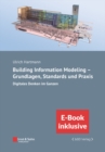 Building Information Modeling in der Praxis - Digitales Denken im Ganzen: unter Berucksichtigung nationaler und internationaler Normen, (inkl. E-Book als PDF) - Book