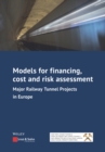 Models for Financing, Cost and Risk Assessment : Major Railway Tunnel Projects in Europe - Book