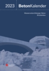Beton-Kalender 2023 : Schwerpunkte: Wasserundurchlassiger Beton, Bruckenbau (2 Teile) - Book