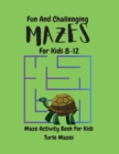 Turtle Mazes Activity Book for Kids : Fun And Challenging TURTLE MAZES ACTIVITY Book For Kids/ Mazes for kids ages 8-12/Maze Learning Activity Book For Kids - Book