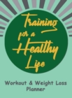 Workout and Weight Loss Planner : Fitness Goals, Workout and Calories Tracker, Inspirational & Motivational Planner - Book