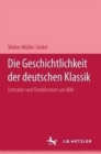 Die Geschichtlichkeit der deutschen Klassik : Literatur und Denkformen um 1800 - Book