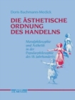 Die asthetische Ordnung des Handelns : Moralphilosophie und Asthetik in der Popularphilosophie des 18. Jahrhunderts - Book