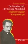 Die Gemeinschaft, der Tod, das Abendland : Heidegger und die Kriegsideologie - Book