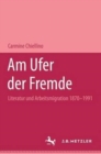 Am Ufer der Fremde : Literatur und Arbeitsmigration 1870-1991 - Book