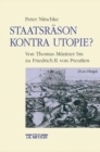 Staatsrason kontra Utopie? : Von Thomas Muntzer bis zu Friedrich II. von Preussen - Book
