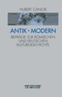 Antik - Modern : Beitrage zur romischen und deutschen Kulturgeschichte - Book