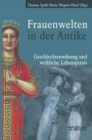 Frauenwelten in der Antike : Geschlechterordnung und weibliche Lebenspraxis - Book