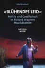 "Bluhendes Leid" : Politik und Gesellschaft in Richard Wagners Musikdramen - Book