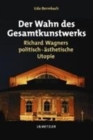 Der Wahn des Gesamtkunstwerks : Richard Wagners politisch-asthetische Utopie - Book