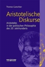 Aristotelische Diskurse : Aristoteles in der politischen Philosophie des 20. Jahrhunderts - Book
