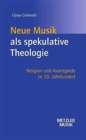 Neue Musik als spekulative Theologie : Religion und Avantgarde im 20. Jahrhundert - Book