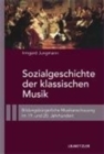 Sozialgeschichte der klassischen Musik : Bildungsburgerliche Musikanschauung im 19. und 20. Jahrhundert - Book