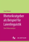 Rhetorikratgeber ALS Beispiel Fur Laienlinguistik : Eine Diskursanalyse - Book