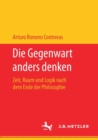 Die Gegenwart Anders Denken : Zeit, Raum Und Logik Nach Dem Ende Der Philosophie - Book