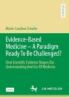 Evidence-Based Medicine - A Paradigm Ready To Be Challenged? : How Scientific Evidence Shapes Our Understanding And Use Of Medicine - eBook