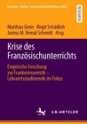 Die Krise des Franzosischunterrichts in der Diskussion : Empirische Forschung zur Frankoromanistik – Lehramtsstudierende im Fokus - Book
