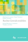 Rechte Gewalt erzahlen : Doing Memory in Literatur, Theater und Film - Book