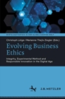 Evolving Business Ethics : Integrity, Experimental Method and Responsible Innovation in the Digital Age - Book