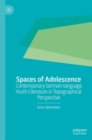 Spaces of Adolescence : Contemporary German-language Youth Literature in Topographical Perspective - eBook