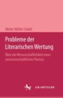 Probleme der Literarischen Wertung : Uber die Wissenschaftlichkeit eines unwissenschaftlichen Themas - Book