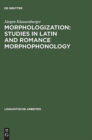 Morphologization: Studies in Latin and Romance Morphophonology - Book