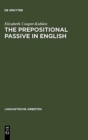 The prepositional passive in English : a semantic-syntactic analysis, with a lexicon of prepositional verbs - Book