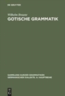 Gotische Grammatik : Mit Lesest?cken Und W?rterverzeichnis - Book