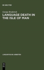 Language Death in the Isle of Man : An investigation into the decline and extinction of Manx Gaelic as a community language in the Isle of Man - Book