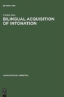 Bilingual Acquisition of Intonation : A Study of Children Speaking German and English - Book