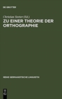 Zu Einer Theorie Der Orthographie : Interdisziplin?re Aspekte Gegenw?rtiger Schrift- Und Orthographieforschung - Book